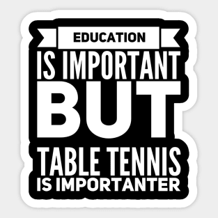 Education Is Important But Table Tennis Is Importanter Sticker